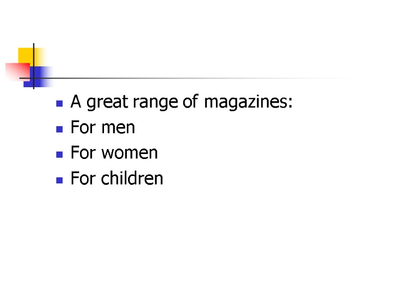 A great range of magazines: For men For women For children